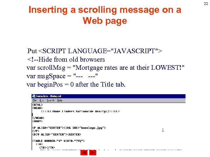 Inserting a scrolling message on a Web page Put <SCRIPT LANGUAGE="JAVASCRIPT"> <!--Hide from old