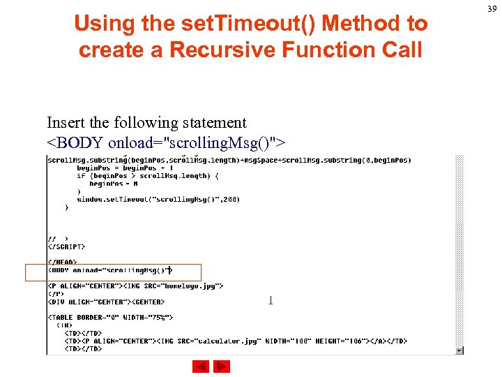 Using the set. Timeout() Method to create a Recursive Function Call Insert the following