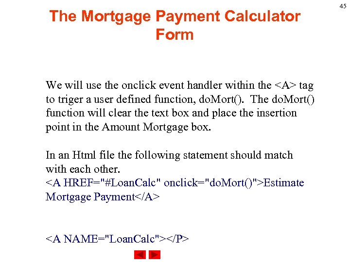 The Mortgage Payment Calculator Form We will use the onclick event handler within the