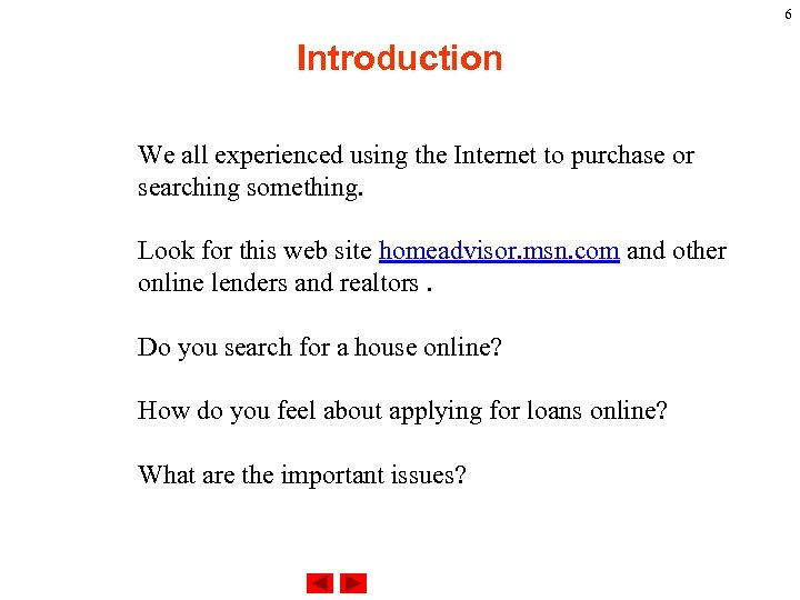 6 Introduction We all experienced using the Internet to purchase or searching something. Look