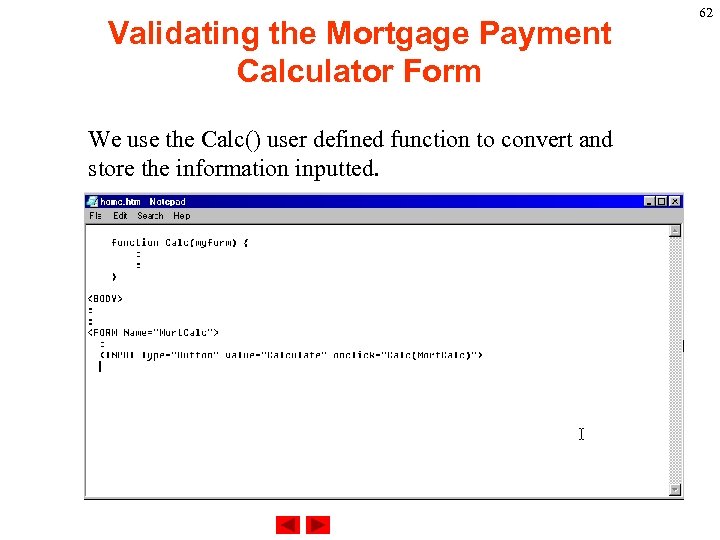 Validating the Mortgage Payment Calculator Form We use the Calc() user defined function to