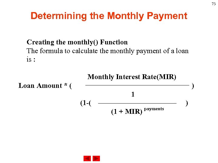 73 Determining the Monthly Payment Creating the monthly() Function The formula to calculate the