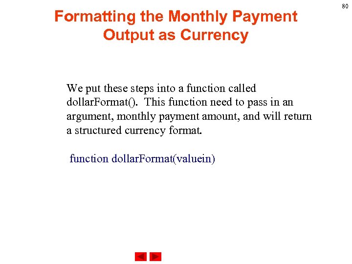 Formatting the Monthly Payment Output as Currency We put these steps into a function