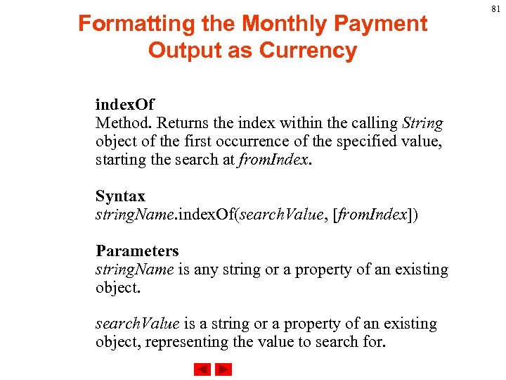 Formatting the Monthly Payment Output as Currency index. Of Method. Returns the index within