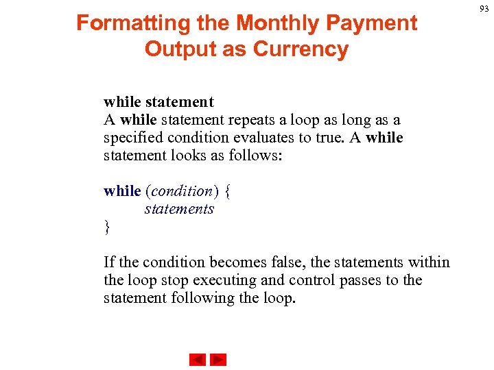 Formatting the Monthly Payment Output as Currency while statement A while statement repeats a
