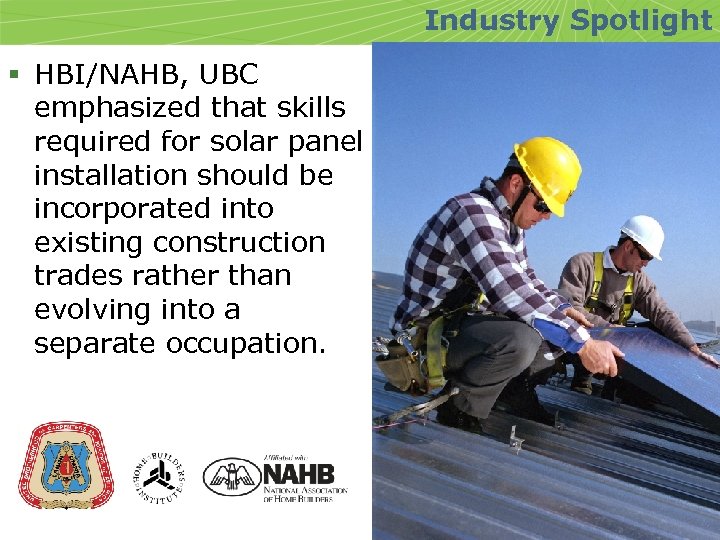 Industry Spotlight § HBI/NAHB, UBC emphasized that skills required for solar panel installation should