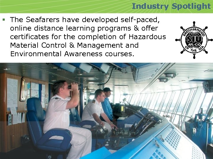 Industry Spotlight § The Seafarers have developed self-paced, online distance learning programs & offer