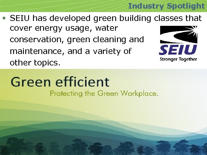 Industry Spotlight § SEIU has developed green building classes that cover energy usage, water