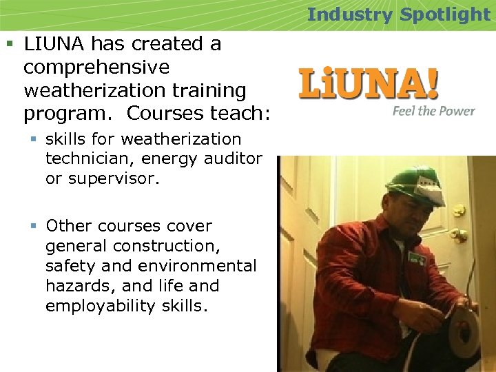 Industry Spotlight § LIUNA has created a comprehensive weatherization training program. Courses teach: §