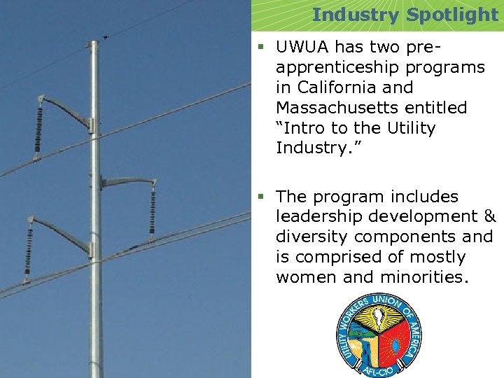 Industry Spotlight § UWUA has two preapprenticeship programs in California and Massachusetts entitled “Intro