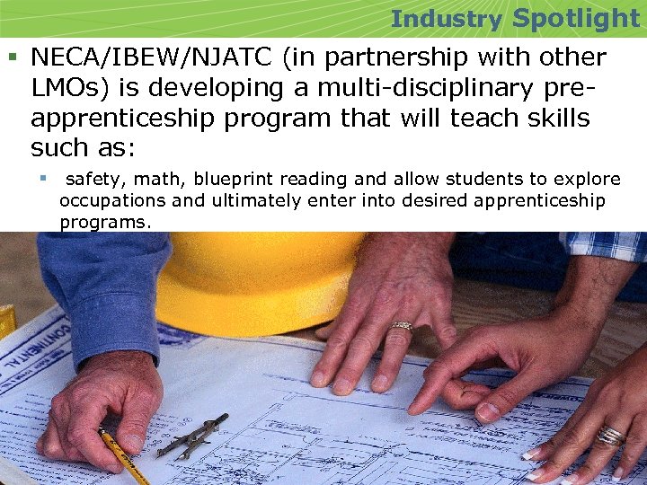 Industry Spotlight § NECA/IBEW/NJATC (in partnership with other LMOs) is developing a multi-disciplinary preapprenticeship