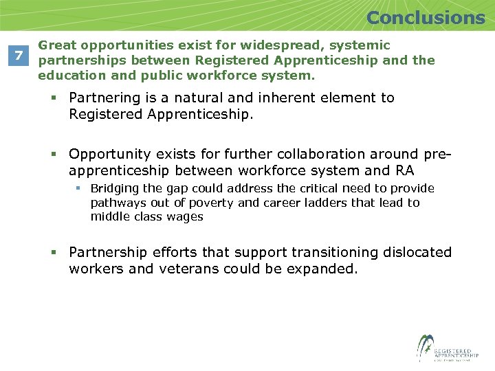 Conclusions 7 Great opportunities exist for widespread, systemic partnerships between Registered Apprenticeship and the