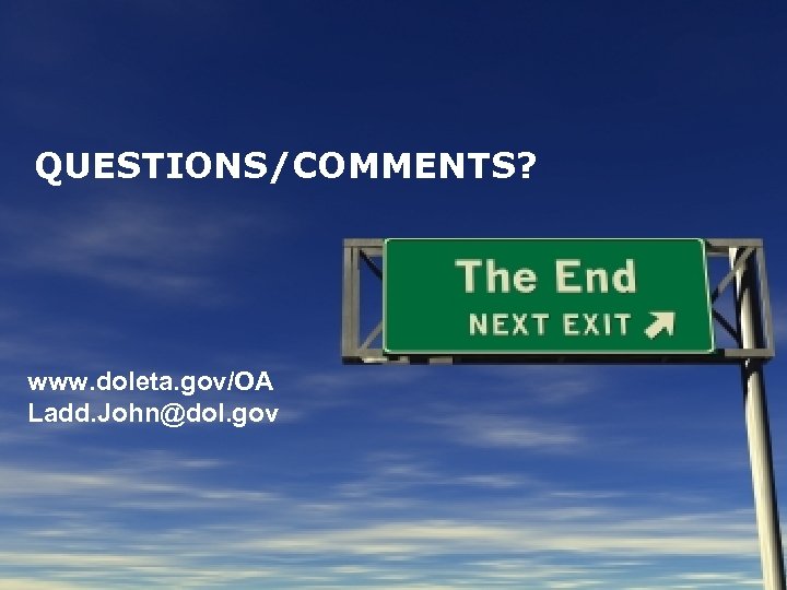 QUESTIONS/COMMENTS? www. doleta. gov/OA Ladd. John@dol. gov 