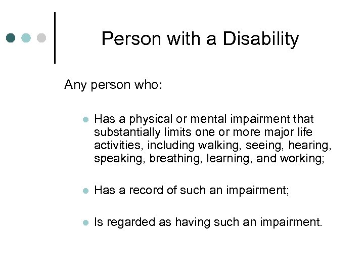 Person with a Disability Any person who: l Has a physical or mental impairment