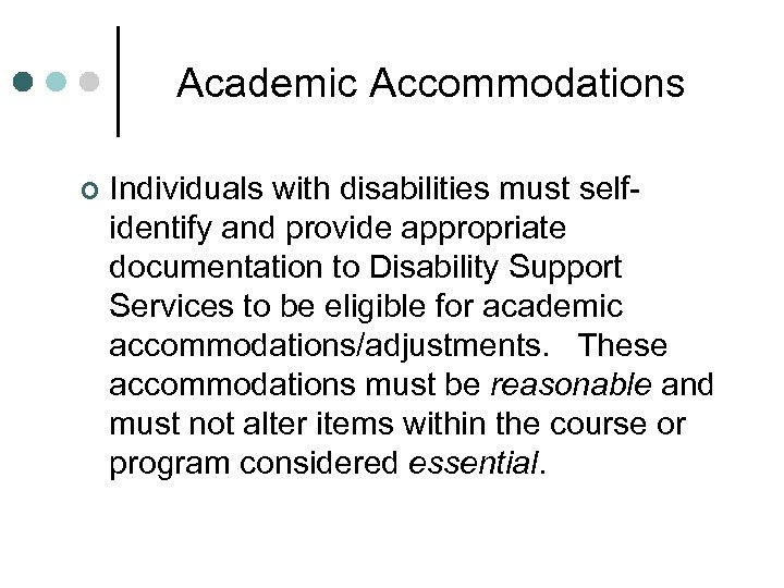 Academic Accommodations ¢ Individuals with disabilities must selfidentify and provide appropriate documentation to Disability