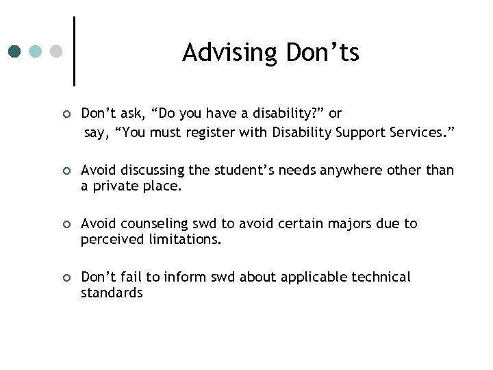 Advising Don’ts ¢ Don’t ask, “Do you have a disability? ” or say, “You