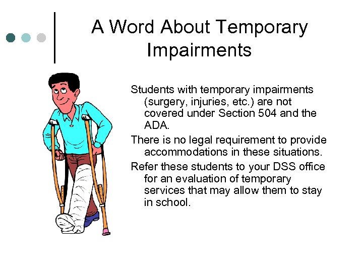 A Word About Temporary Impairments Students with temporary impairments (surgery, injuries, etc. ) are