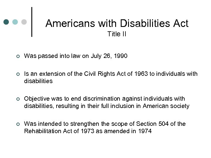 Americans with Disabilities Act Title II ¢ Was passed into law on July 26,
