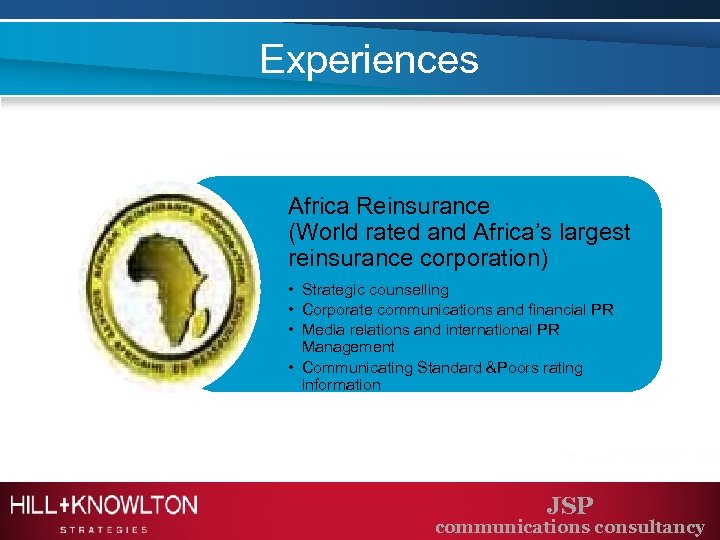 Experiences Africa Reinsurance (World rated and Africa’s largest reinsurance corporation) • Strategic counselling •