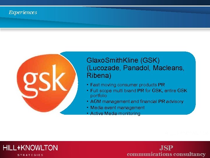 Experiences Glaxo. Smith. Kline (GSK) (Lucozade, Panadol, Macleans, Ribena) • Fast moving consumer products