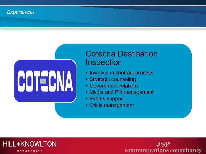 Experiences Cotecna Destination Inspection • • • Involved in contract process Strategic counseling Government