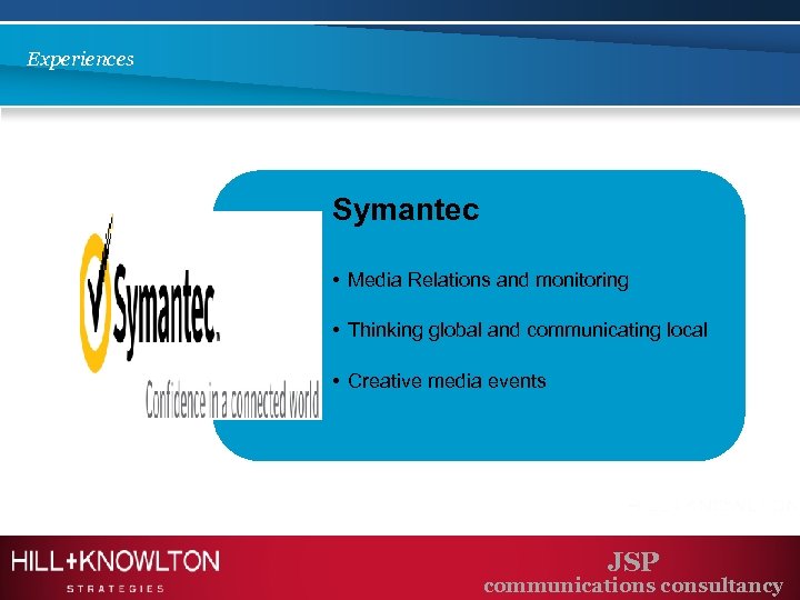 Experiences Symantec • Media Relations and monitoring • Thinking global and communicating local •