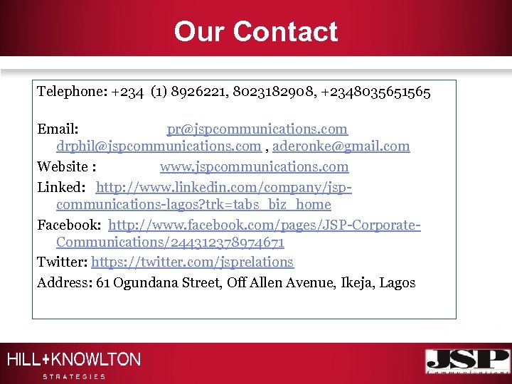 Our Contact Telephone: +234 (1) 8926221, 8023182908, +2348035651565 Email: pr@jspcommunications. com drphil@jspcommunications. com ,