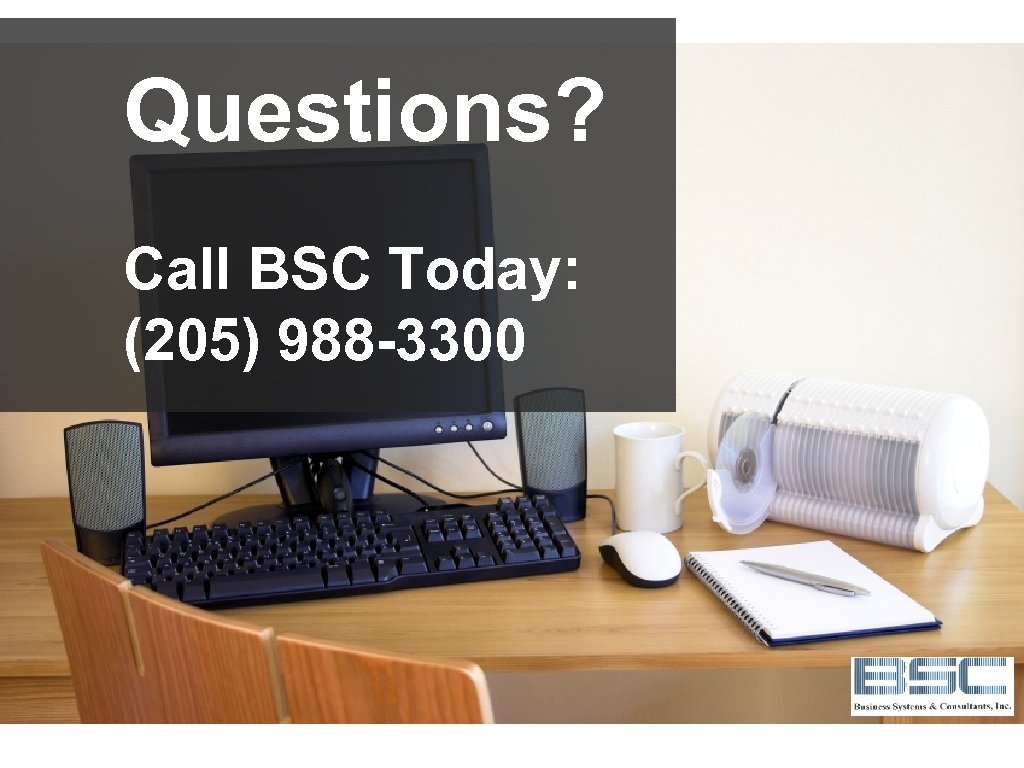 Questions? Call BSC Today: (205) 988 -3300 