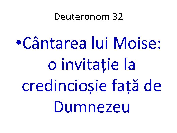 Deuteronom 32 • Cântarea lui Moise: o invitație la credincioșie față de Dumnezeu 