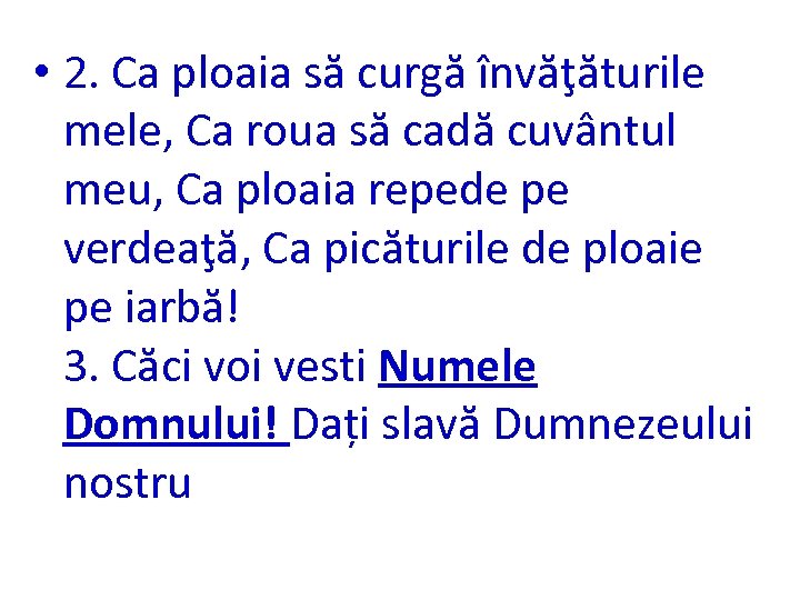  • 2. Ca ploaia să curgă învăţăturile mele, Ca roua să cadă cuvântul