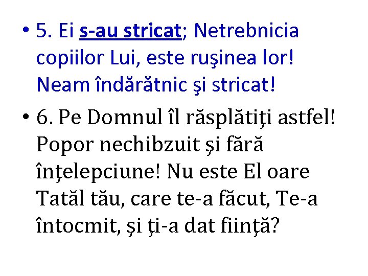  • 5. Ei s-au stricat; Netrebnicia copiilor Lui, este ruşinea lor! Neam îndărătnic