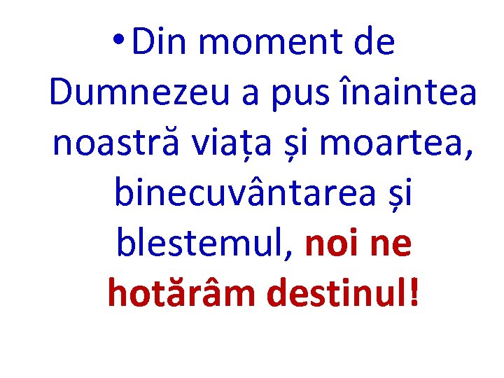  • Din moment de Dumnezeu a pus înaintea noastră viața și moartea, binecuvântarea