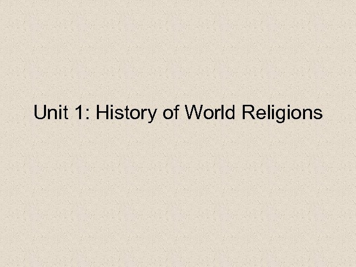 Unit 1: History of World Religions 