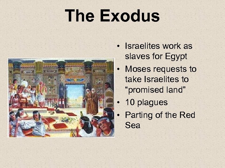 The Exodus • Israelites work as slaves for Egypt • Moses requests to take