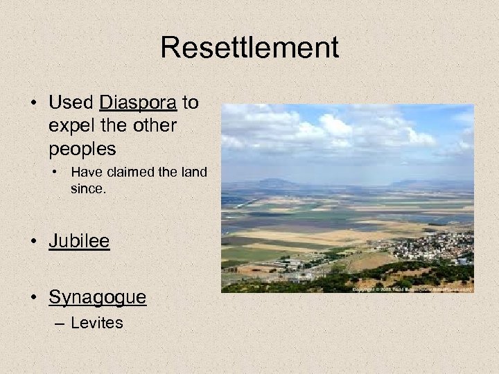 Resettlement • Used Diaspora to expel the other peoples • Have claimed the land