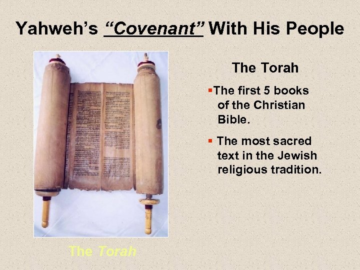 Yahweh’s “Covenant” With His People The Torah §The first 5 books of the Christian