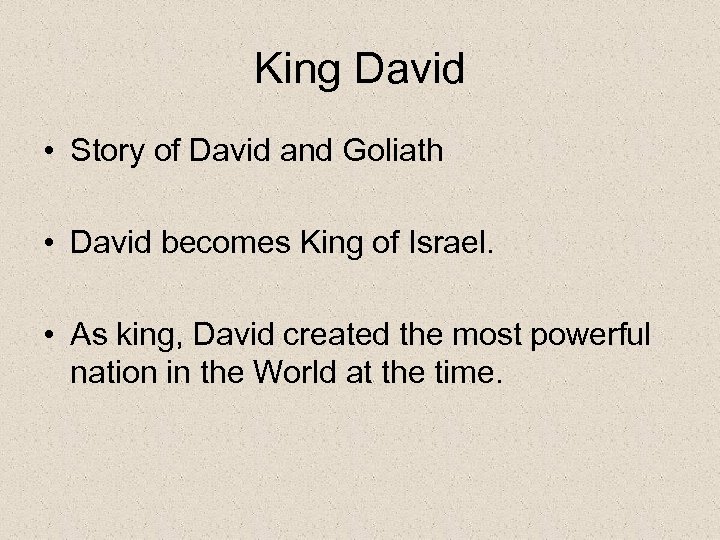 King David • Story of David and Goliath • David becomes King of Israel.