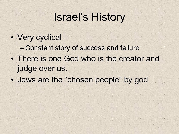 Israel’s History • Very cyclical – Constant story of success and failure • There