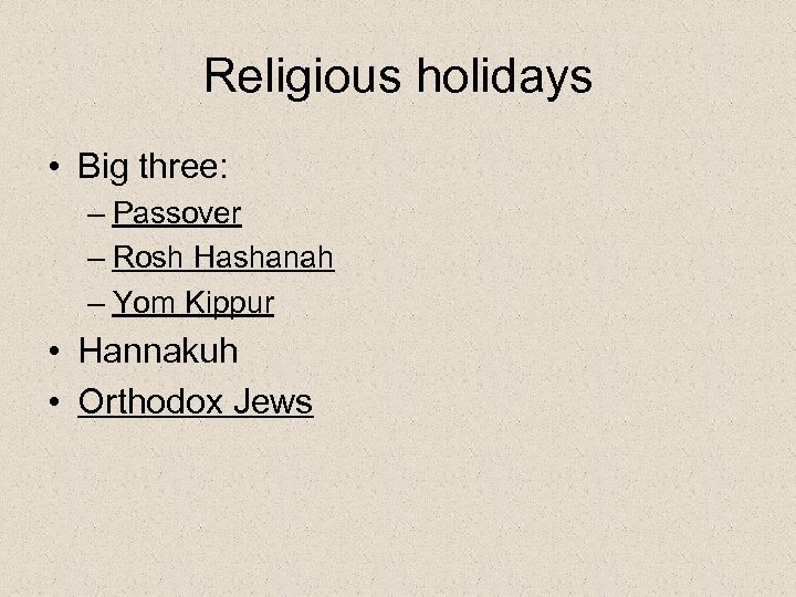 Religious holidays • Big three: – Passover – Rosh Hashanah – Yom Kippur •