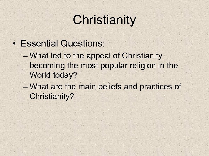 Christianity • Essential Questions: – What led to the appeal of Christianity becoming the