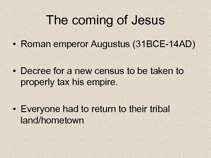 The coming of Jesus • Roman emperor Augustus (31 BCE-14 AD) • Decree for