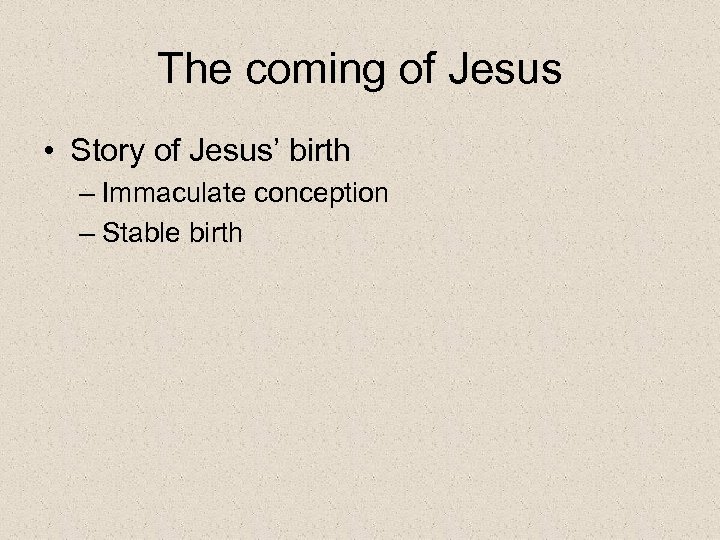 The coming of Jesus • Story of Jesus’ birth – Immaculate conception – Stable