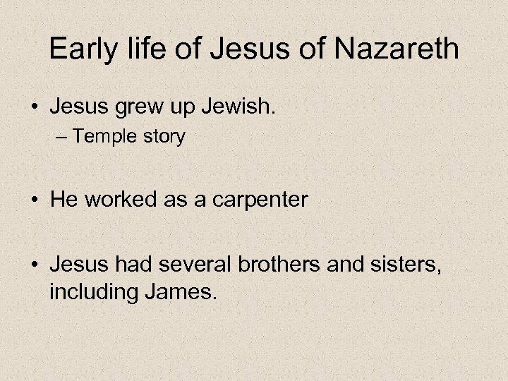 Early life of Jesus of Nazareth • Jesus grew up Jewish. – Temple story