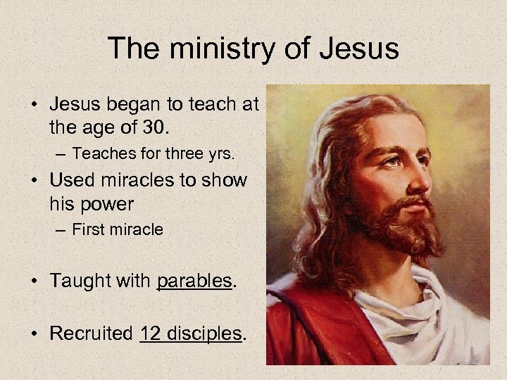 The ministry of Jesus • Jesus began to teach at the age of 30.