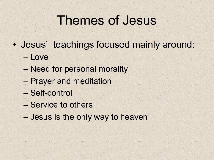 Themes of Jesus • Jesus’ teachings focused mainly around: – Love – Need for