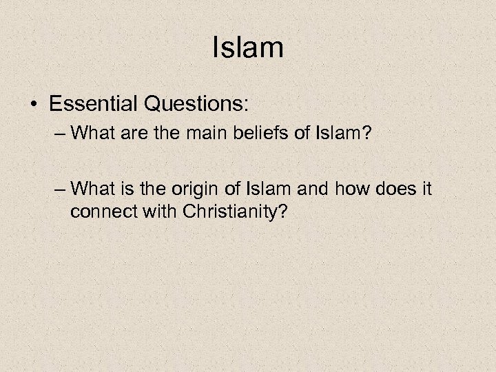 Islam • Essential Questions: – What are the main beliefs of Islam? – What