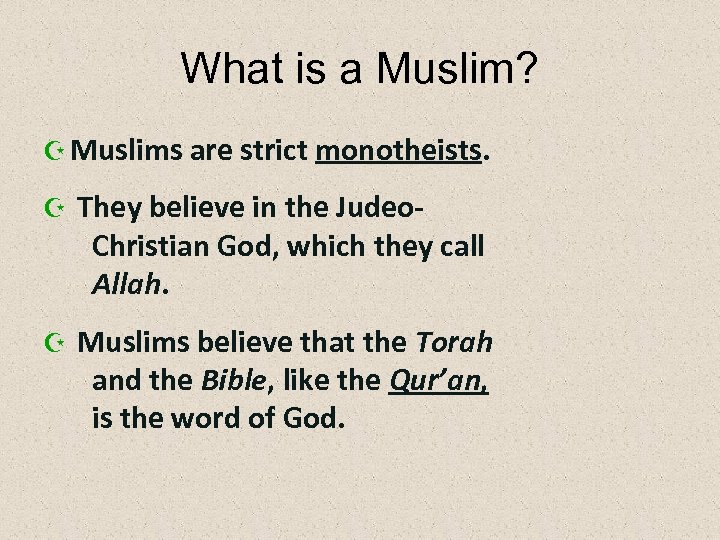 What is a Muslim? Z Muslims are strict monotheists. Z They believe in the