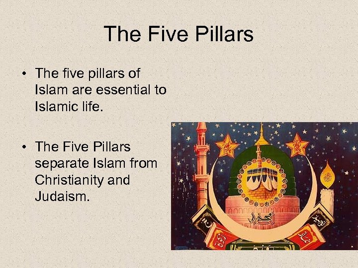 The Five Pillars • The five pillars of Islam are essential to Islamic life.