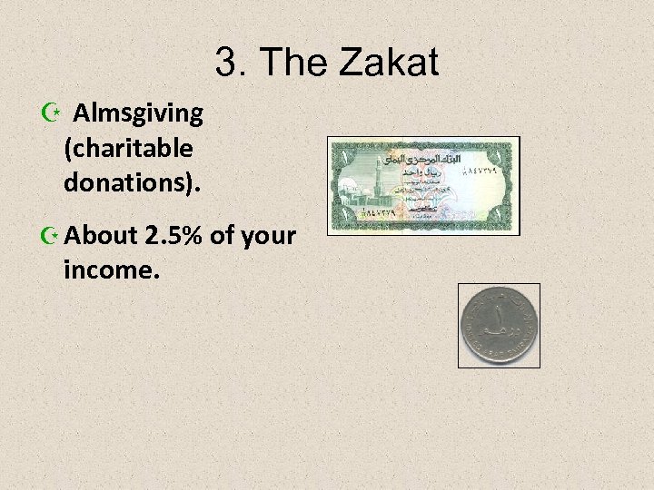 3. The Zakat Z Almsgiving (charitable donations). Z About 2. 5% of your income.