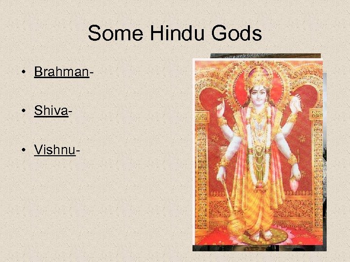 Some Hindu Gods • Brahman • Shiva • Vishnu- 